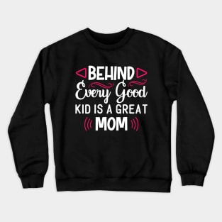 Behind Every Good Kid is a Great Mom Crewneck Sweatshirt